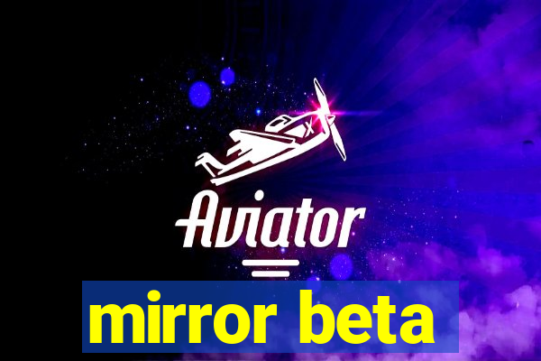 mirror beta